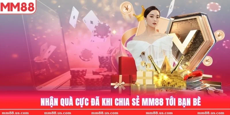 Nhận quà khuyến mãi MM88 khi chia sẻ MM88 tới bạn bè